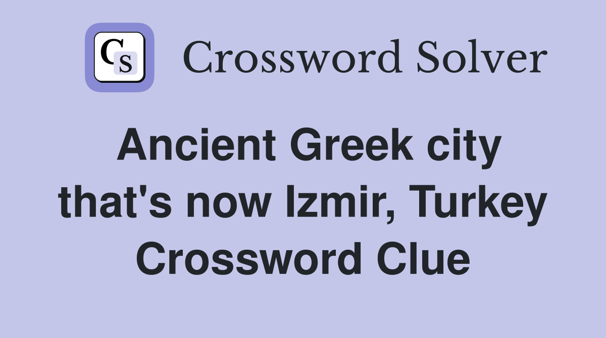 Ancient Greek city that's now Izmir, Turkey Crossword Clue Answers